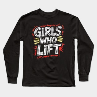 Girls Who Lift Long Sleeve T-Shirt